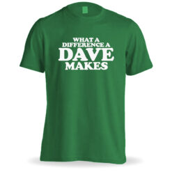 What A Difference A Dave Makes T-Shirt